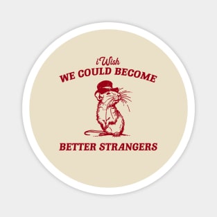 Wish We Could Become Better Strangers Retro T-Shirt, Funny Cabybara Lovers T-shirt, Strange Shirts, Vintage 90s Gag Unisex Magnet